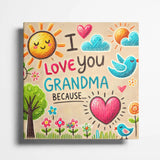Grandma, I Love You Because: A Fill-in-the-Blank Book with Prompts for Sharing Love, Memories & Drawings